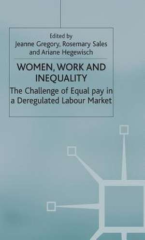 Women, Work and Inequality: The Challenge of Equal Pay in a Deregulated Labour Market de J. Gregory