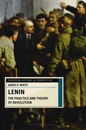 Lenin: The Practice and Theory of Revolution de Honorary Professor James D. White