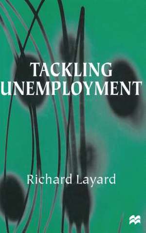 Tackling Unemployment de Richard Layard