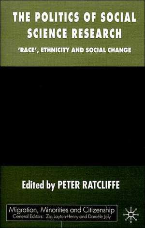 The Politics of Social Science Research: Race, Ethnicity and Social Change de P. Ratcliffe