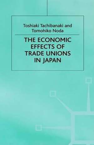 The Economic Effects of Trade Unions in Japan de T. Tachibanaki