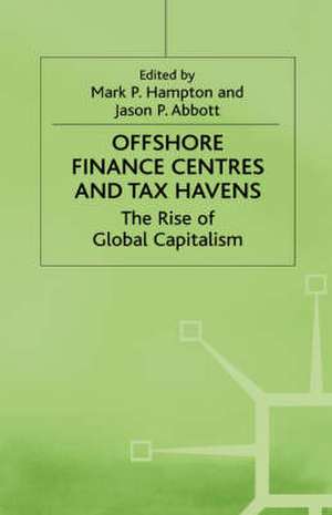 Offshore Finance Centres and Tax Havens: The Rise of Global Capital de Jason P. Abbott