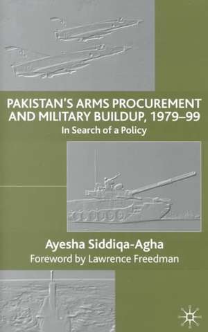 Pakistan's Arms Procurement and Military Buildup, 1979-99: In Search of a Policy de A. Siddiqa-Agha