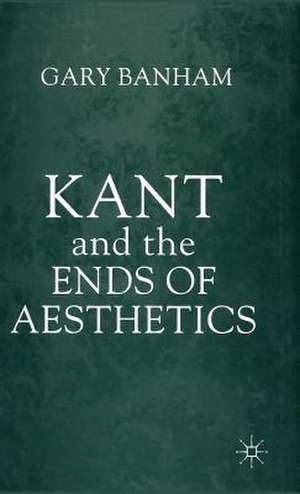 Kant and the Ends of Aesthetics de G. Banham