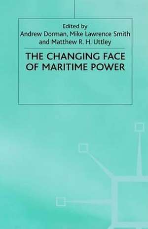 The Changing Face of Maritime Power de A. Dorman