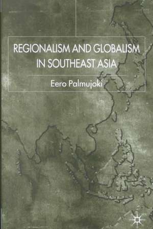 Regionalism and Globalism in Southeast Asia de E. Palmujoki