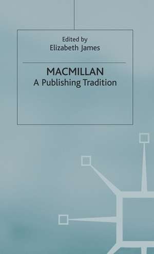 Macmillan: A Publishing Tradition, 1843-1970 de E. James