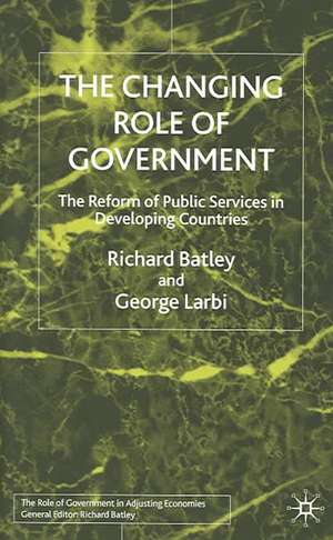 The Changing Role of Government: The Reform of Public Services in Developing Countries de R. Batley