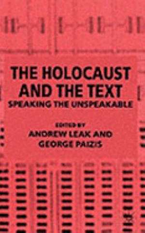 The Holocaust and the Text: Speaking the Unspeakable de A. Leak