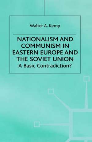 Nationalism and Communism in Eastern Europe and the Soviet Union: A Basic Contradiction de W. Kemp