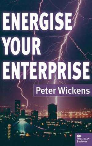 Energise Your Enterprise de Peter Wickens