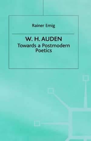 W.H. Auden: Towards A Postmodern Poetics de R. Emig