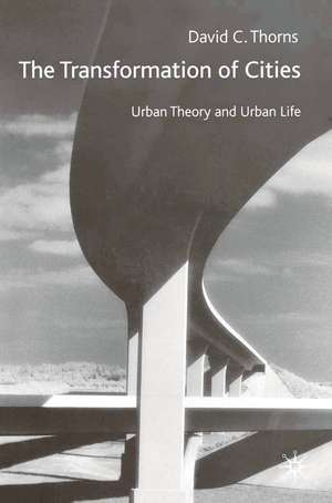 The Transformation of Cities: Urban Theory and Urban Life de David C. Thorns