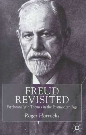 Freud Revisited: Psychoanalytic Themes in the Postmodern Age de R. Horrocks