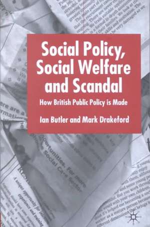 Social Policy, Social Welfare and Scandal: How British Public Policy is Made de I. Butler