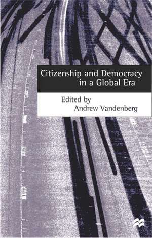 Citizenship and Democracy in a Global Era de Andrew Vandenberg