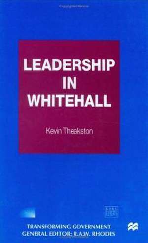 Leadership in Whitehall de Kevin Theakston