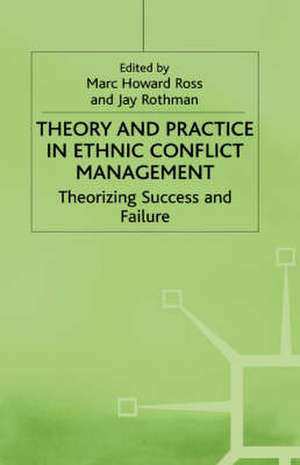 Theory and Practice in Ethnic Conflict Management: Theorizing Success and Failure de M. Ross