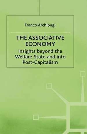 The Associative Economy: Insights beyond the Welfare State and into Post-Capitalism de Franco Archibugi