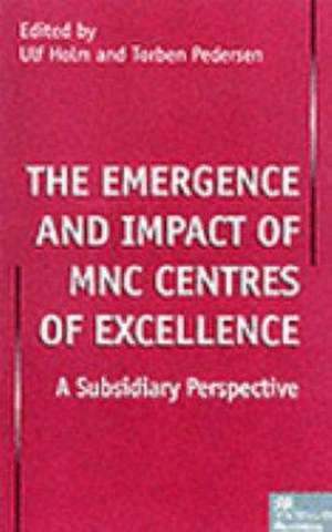 The Emergence and Impact of MNC Centres of Excellence de U. Holm