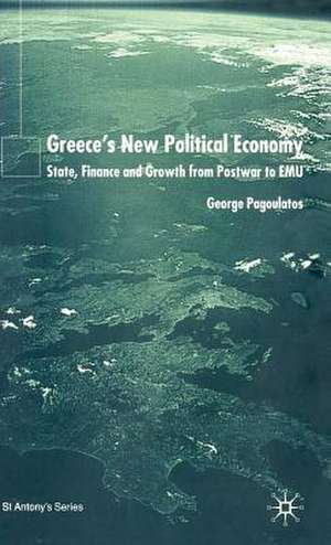 Greece’s New Political Economy: State, Finance, and Growth from Postwar to EMU de George Pagoulatos