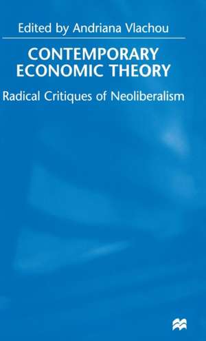 Contemporary Economic Theory: Radical Critiques of Neoliberalism de Andriana Vlachou