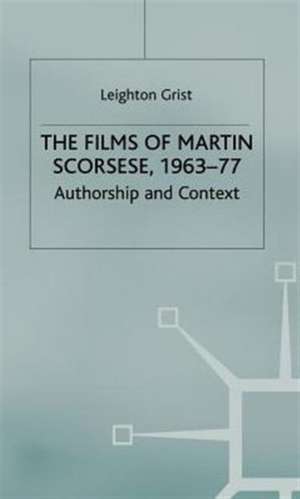 The Films of Martin Scorsese, 1963-77: Authorship and Context de L. Grist