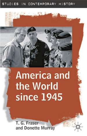 America and the World since 1945 de T. G. Fraser