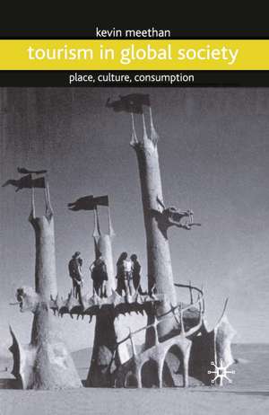 Tourism in Global Society: Place, Culture, Consumption de Kevin Meethan