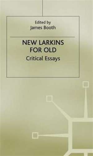 New Larkins for Old: Critical Essays de J. Booth