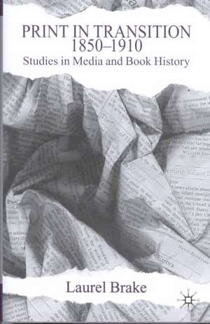 Print in Transition: Studies in Media and Book History de L. Brake