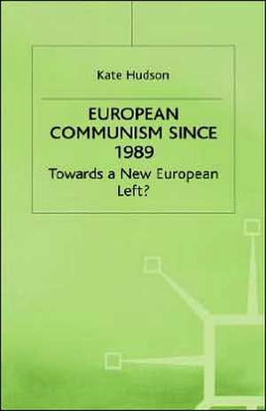 European Communism since 1989: Towards a New European Left? de K. Hudson