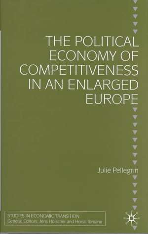 The Political Economy of Competitiveness in an Enlarged Europe de J. Pellegrin