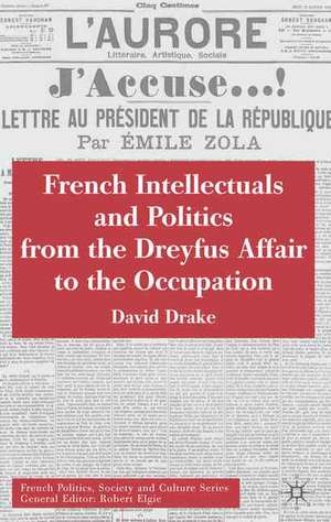 French Intellectuals and Politics from the Dreyfus Affair to the Occupation de D. Drake