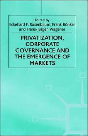 Privatization, Corporate Governance and the Emergence of Markets de E. Rosenbaum