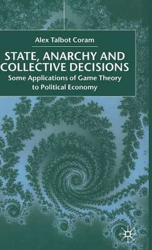 State, Anarchy, Collective Decisions: Some Applications of Game Theory to Political Economy de A. Coram