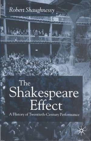 The Shakespeare Effect: A History of Twentieth-Century Performance de R. Shaughnessy