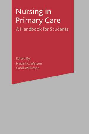 Nursing in Primary Care: A Handbook for Students de Naomi A. Watson