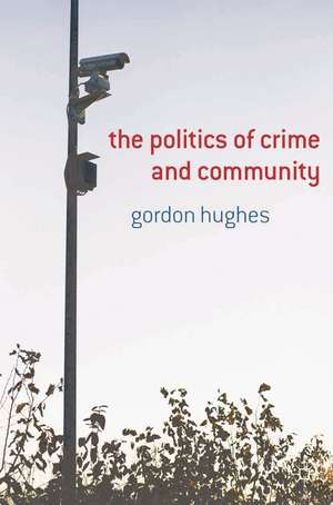 The Politics of Crime and Community de Gordon Hughes