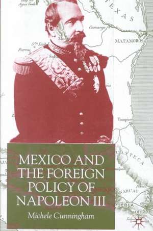 Mexico and the Foreign Policy of Napoleon III de M. Cunningham