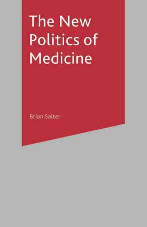 The New Politics of Medicine de Brian Salter