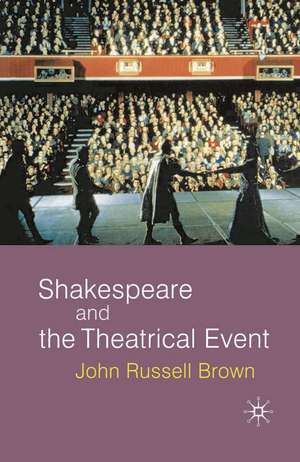 Shakespeare and the Theatrical Event de John Russell-Brown