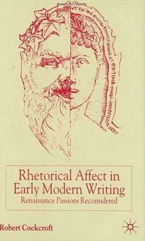 Rhetorical Affect in Early Modern Writing: Renaissance Passions Reconsidered de R. Cockcroft