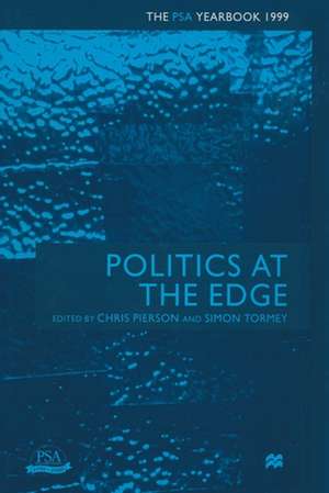 Politics at the Edge: The PSA Yearbook 1999 de Chris Pierson