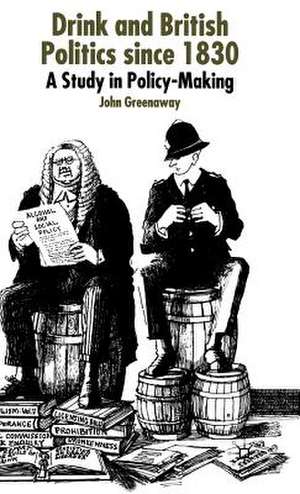 Drink and British Politics Since 1830: A Study in Policy Making de J. Greenaway