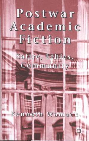 Postwar Academic Fiction: Satire, Ethics, Community de K. Womack