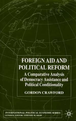 Foreign Aid and Political Reform: A Comparative Analysis of Democracy Assistance and Political Conditionality de G. Crawford