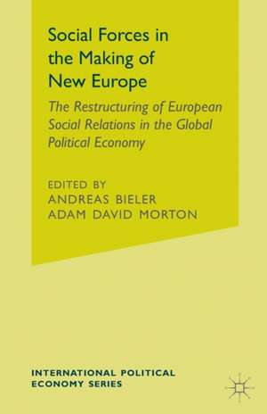 Social Forces in the Making of the New Europe: The Restructuring of European Social Relations in the Global Political Economy de Andreas Bieler