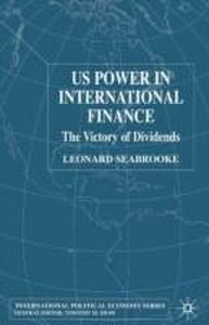 US Power in International Finance: The Victory of Dividends de L. Seabrooke