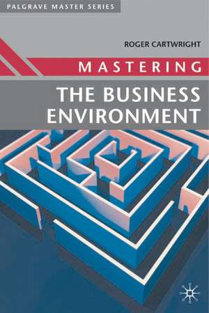 Mastering the Business Environment de Roger Cartwright